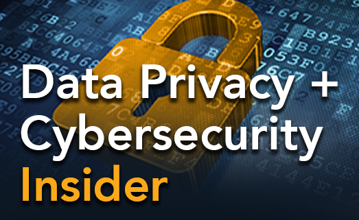 Data Privacy + Cybersecurity Insider teaser